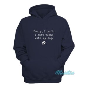 Sorry I Cant I Have Plans With My Dog Hoodie 2