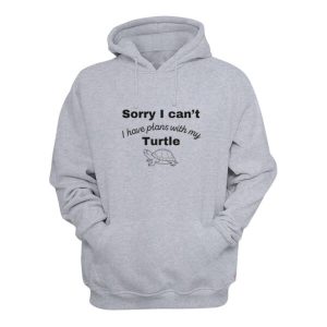 Sorry I Cant I Have Plans With My Turtle Hoodie 2
