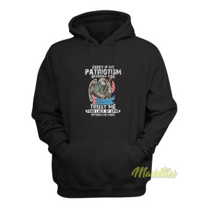 Sorry If My Patriotism Offends You Trust Me Hoodie 1