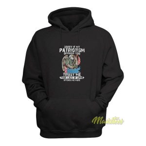 Sorry If My Patriotism Offends You Trust Me Hoodie 2