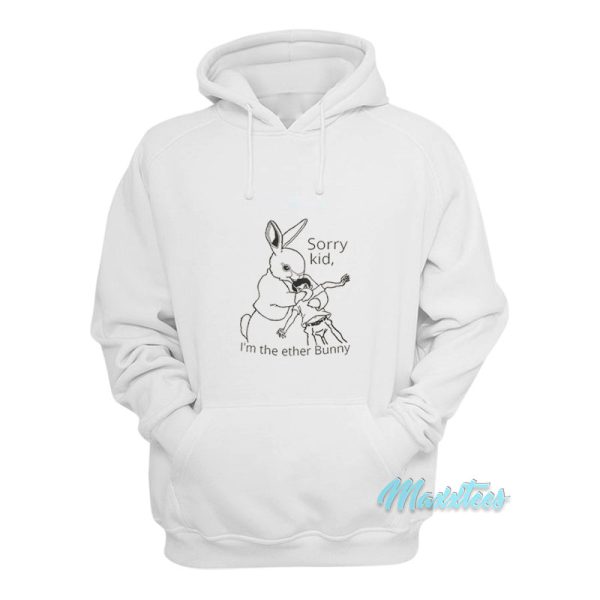 Sorry Kid I’m The Ether Bunny Hoodie