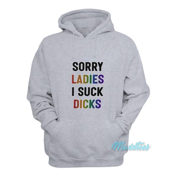 Sorry Ladies I Suck Dicks Hoodie