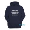 Sorry Ladies I’m Already Like A Brother Hoodie