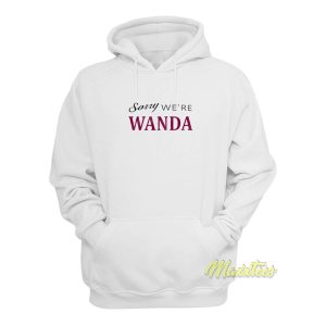 Sorry Were Wanda Hoodie 1