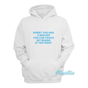 Sorry You Had A Bad Day You Can Touch My Boobs Hoodie 1