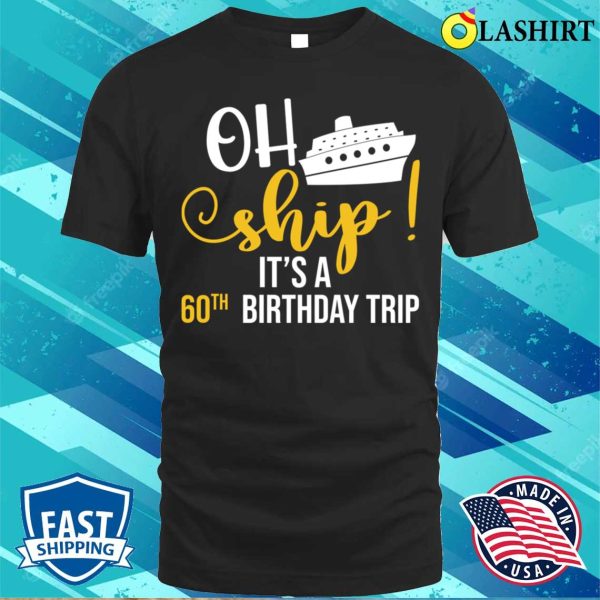 60th Birthday T-shirt, Funny Ship 60th Birthday Cruise Lover T-shirt