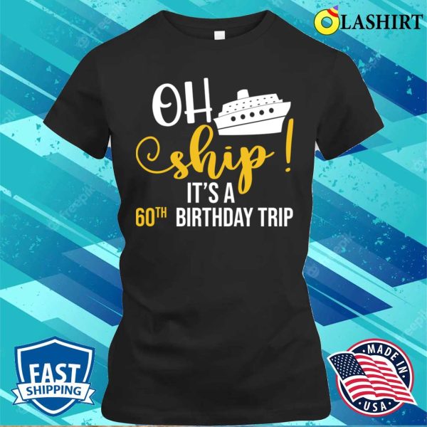 60th Birthday T-shirt, Funny Ship 60th Birthday Cruise Lover T-shirt