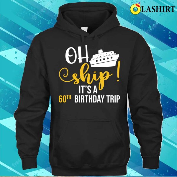 60th Birthday T-shirt, Funny Ship 60th Birthday Cruise Lover T-shirt