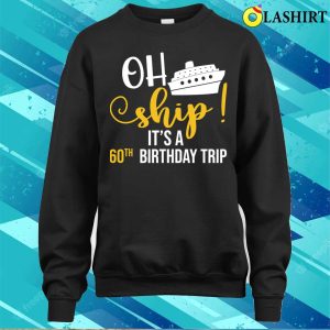 60th Birthday T shirt Funny Ship 60th Birthday Cruise Lover T shirt 4