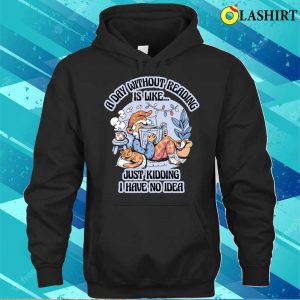 A Day Without Reading Funny Librarian Gift T shirt 3