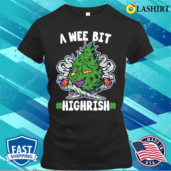 A Wee Bit Highrish 420 Weed Marijuana St Patrick’s Day Funny T-shirt