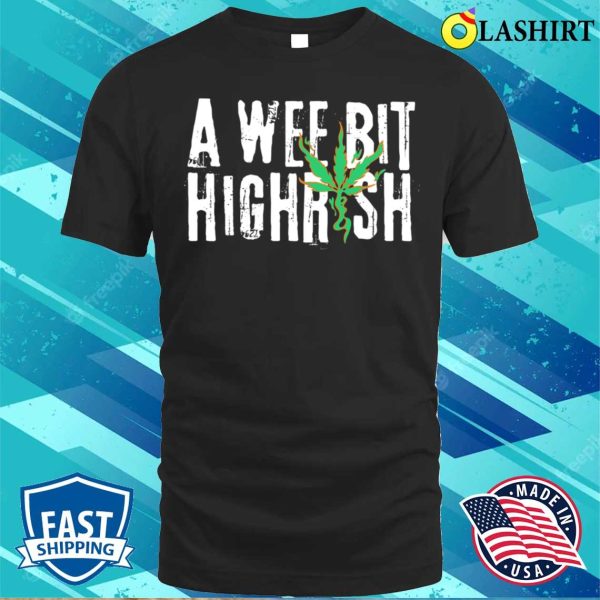 A Wee Bit Highrish Funny Cool St Patrick’s Day Gift T-shirt