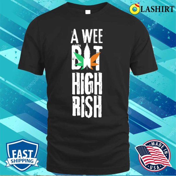 A Wee Bit Highrish Funny St Patrick’s Day Gift T-shirt