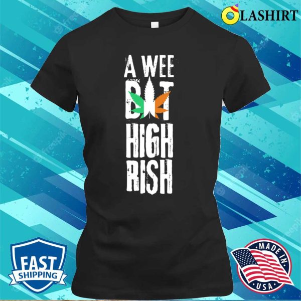 A Wee Bit Highrish Funny St Patrick’s Day Gift T-shirt