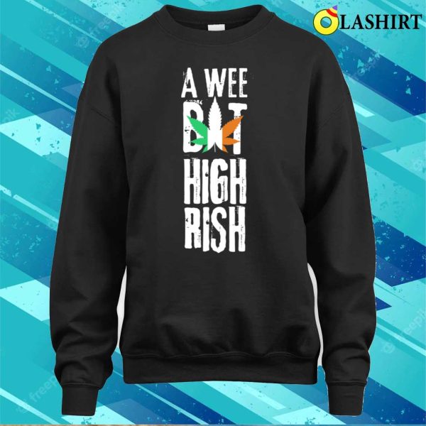 A Wee Bit Highrish Funny St Patrick’s Day Gift T-shirt