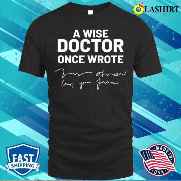 A Wise Doctor Once Wrote Medical Doctor Handwriting Funny T-shirt