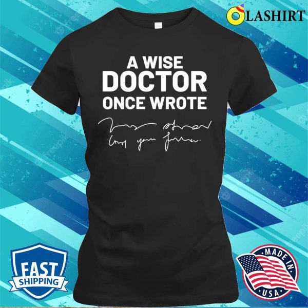 A Wise Doctor Once Wrote Medical Doctor Handwriting Funny T-shirt