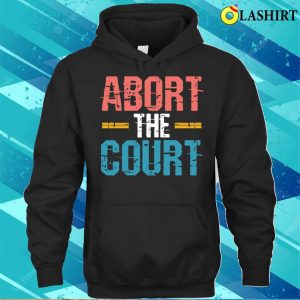 Abort The Court Shirt Abort The Court Shirt 3