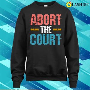 Abort The Court Shirt Abort The Court Shirt 4