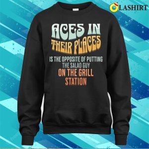 Aces In Their Places Funny Restaurant Station Fail T shirt 4