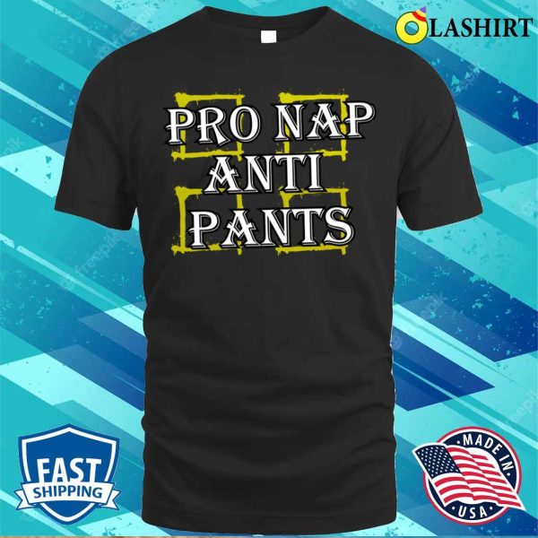 Adult Humor T-shirt, Pro Nap Anti Pants Funny Adult Humor T-shirt