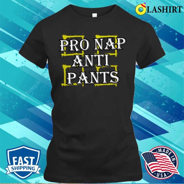 Adult Humor T-shirt, Pro Nap Anti Pants Funny Adult Humor T-shirt