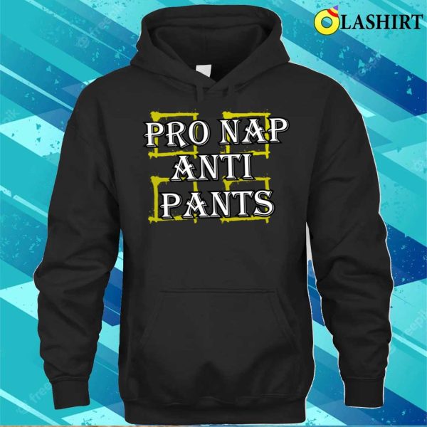 Adult Humor T-shirt, Pro Nap Anti Pants Funny Adult Humor T-shirt