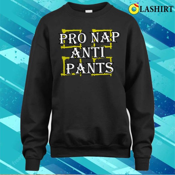 Adult Humor T-shirt, Pro Nap Anti Pants Funny Adult Humor T-shirt