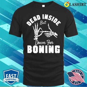 Adults Halloween Funny T shirt Dead Inside But Down For Boning Funny Halloween T shirt 1