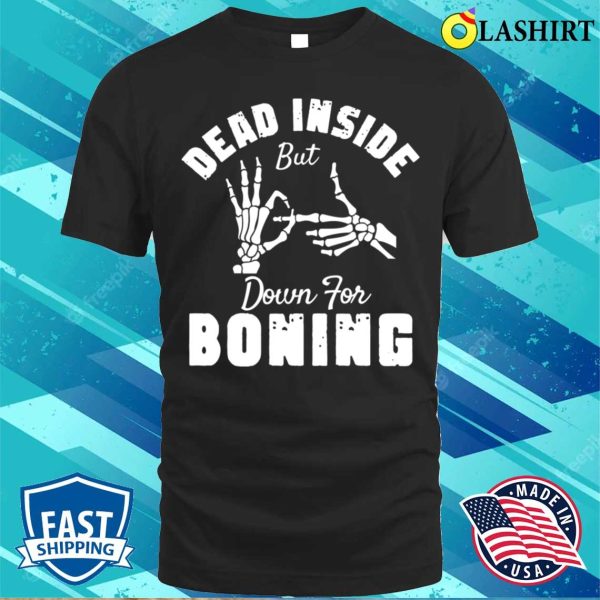 Adults Halloween Funny T-shirt, Dead Inside But Down For Boning Funny Halloween T-shirt