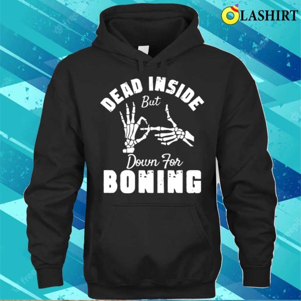 Adults Halloween Funny T-shirt, Dead Inside But Down For Boning Funny Halloween T-shirt