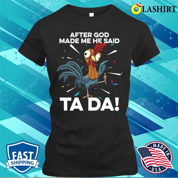 After God Made Me He Said Ta Da Funny Christian Chicken T-shirt