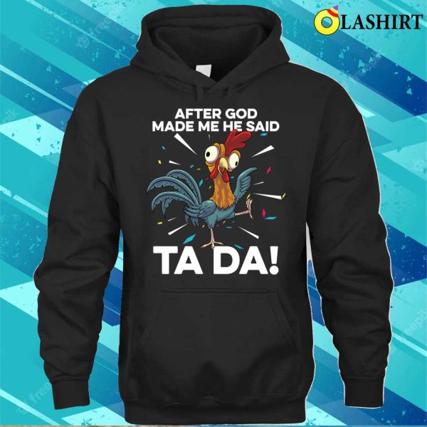 After God Made Me He Said Ta Da Funny Christian Chicken T-shirt