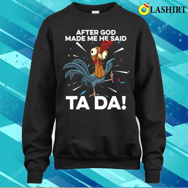 After God Made Me He Said Ta Da Funny Christian Chicken T-shirt