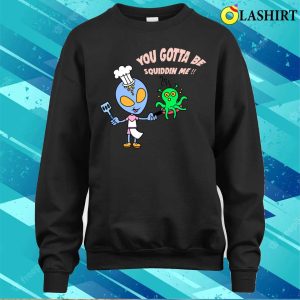 Alien Chefs Squidelicious Delights You Gotta Be Squiddin Me T shirt 4