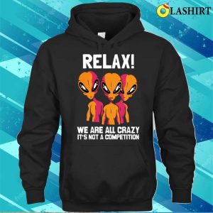 Alien Shirt Funny We Are All Crazy Alien Believer Space Themed Shirt 3