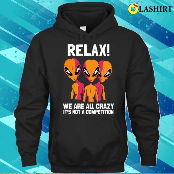 Alien Shirt, Funny We Are All Crazy Alien Believer Space Themed Shirt