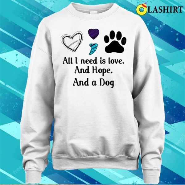 All I Need Is Hope And Love And A Dog F Shirt, All I Need Is Hope And Love And A Dog Funny Shirt