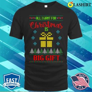 All I Want For Christmas Is Big Gift Ugly Christmas Sweater Shirt 1