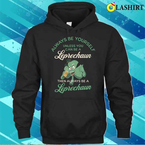 Always Be A Leprechaun Funny St Patricks Day Shamrock T-shirt