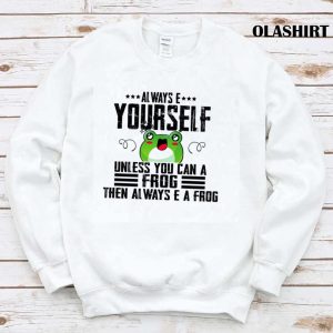 Always Be Yourself Unless You Can Be A Frog Funny Retro Friends Cute T shirt 1