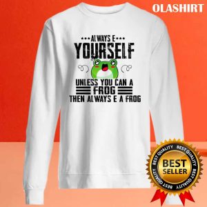 Always Be Yourself Unless You Can Be A Frog Funny Retro Friends Cute T shirt 2