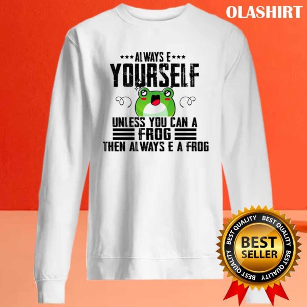 Always Be Yourself Unless You Can Be A Frog, Funny Retro Friends Cute T-shirt