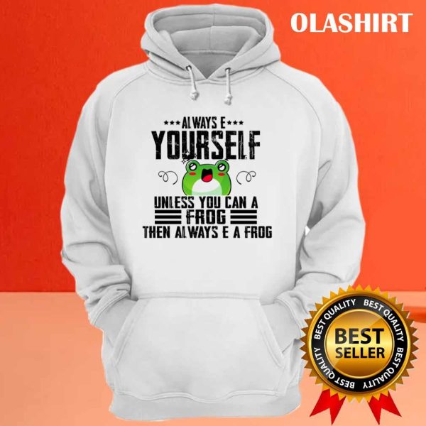 Always Be Yourself Unless You Can Be A Frog, Funny Retro Friends Cute T-shirt