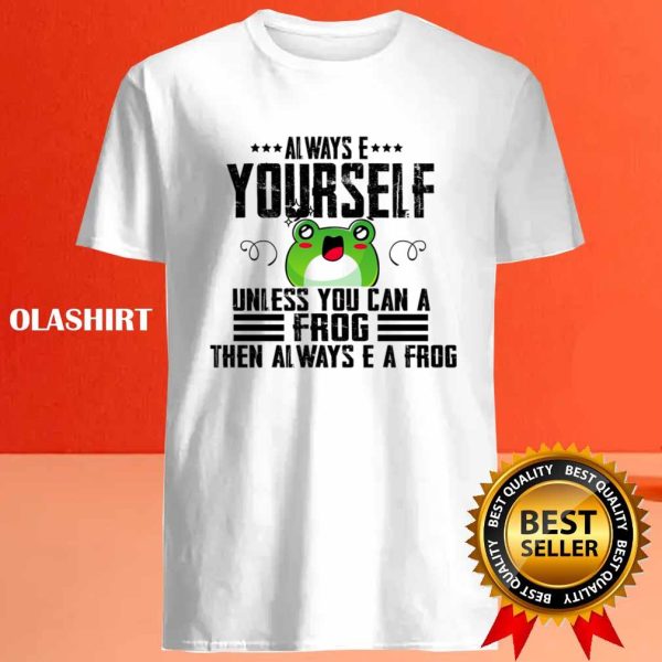 Always Be Yourself Unless You Can Be A Frog, Funny Retro Friends Cute T-shirt