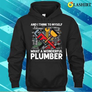 And I Think To Myself What A Wonderful Plumber Funny T shirt 3