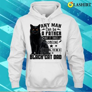 Any Man Can Be A Father Black Cat Dad Shirt, Any Man Can Be A Father Black Cat Dad Funny Shirt 2 Any Man Can Be A Father Black Cat Dad Shirt Any Man Can Be A Father Black Cat Dad Funny Shirt 3