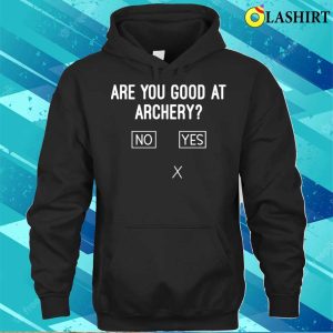 Are You Good At Archery Funny Archery Joke T shirt 3
