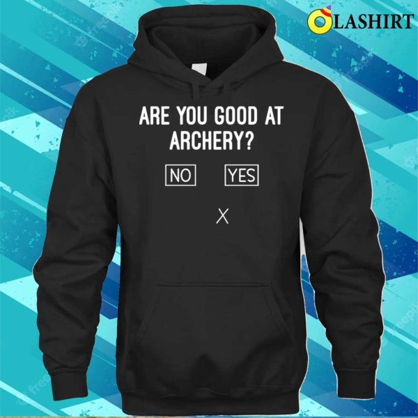 Are You Good At Archery Funny Archery Joke T-shirt