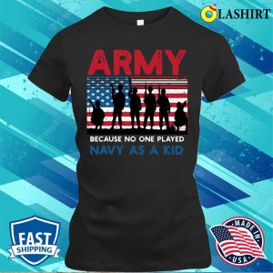 Army Because No One Played Navy As A Kid Funny Vintage Army T shirt 2